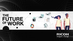 Ricoh_The Future of Work_workplace Ricoh_The Future of Work_workplace