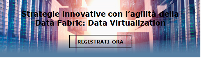TIBCO 'Strategie innovative con l'agilità della Data Fabric: Data Virtualization'