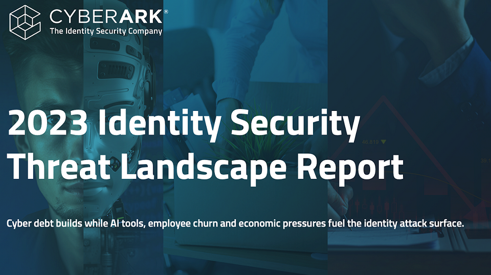 CyberArk Identity Security Threat Landscape 2023